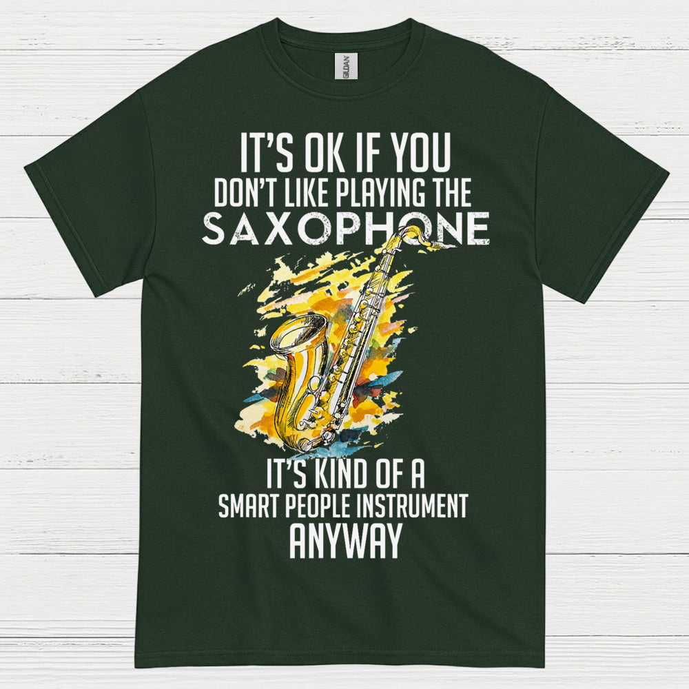 Its OK If You Dont Like Playing Saxophone T Shirt
