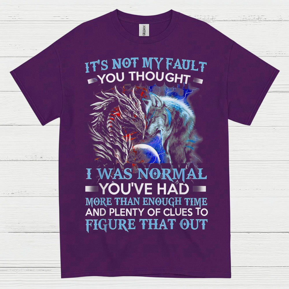 It’s Not My Fault You Thought I Was Normal Dragon Wolf T Shirt