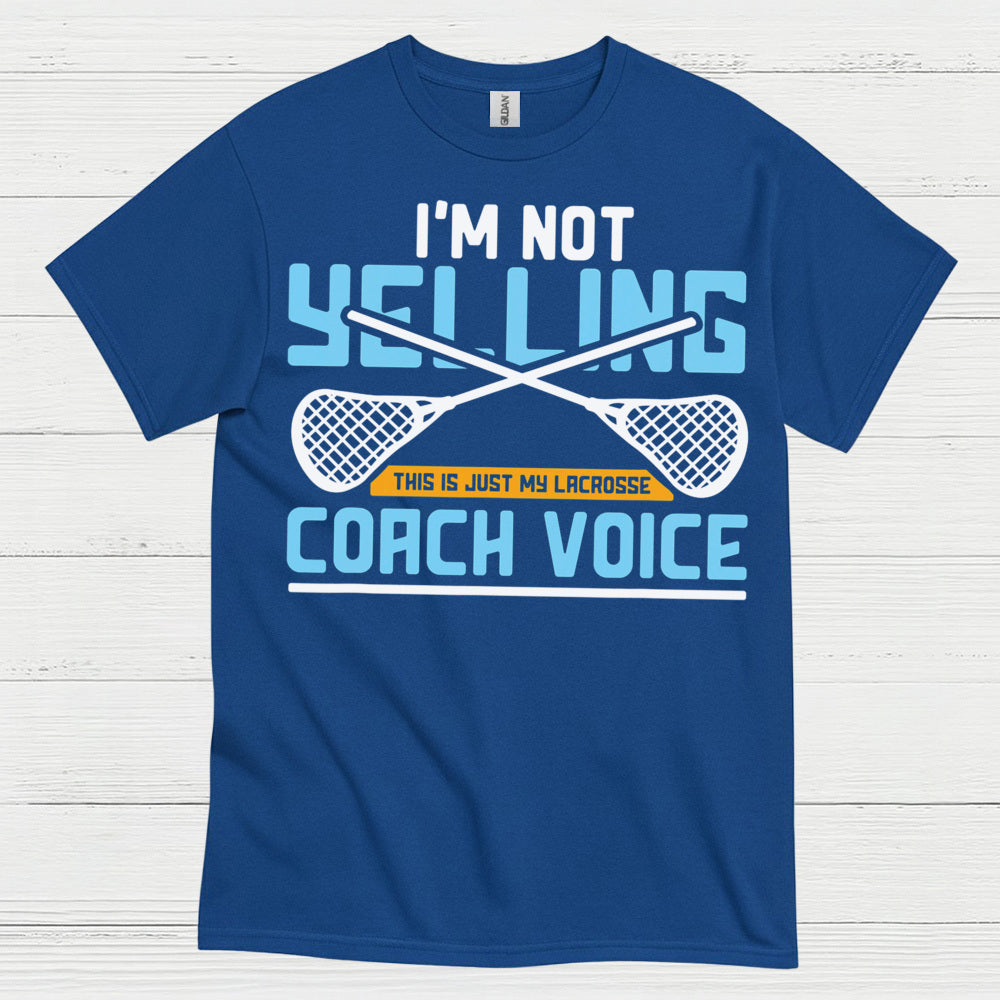 Im Not Yelling Lacrosse Coach Voice T Shirt