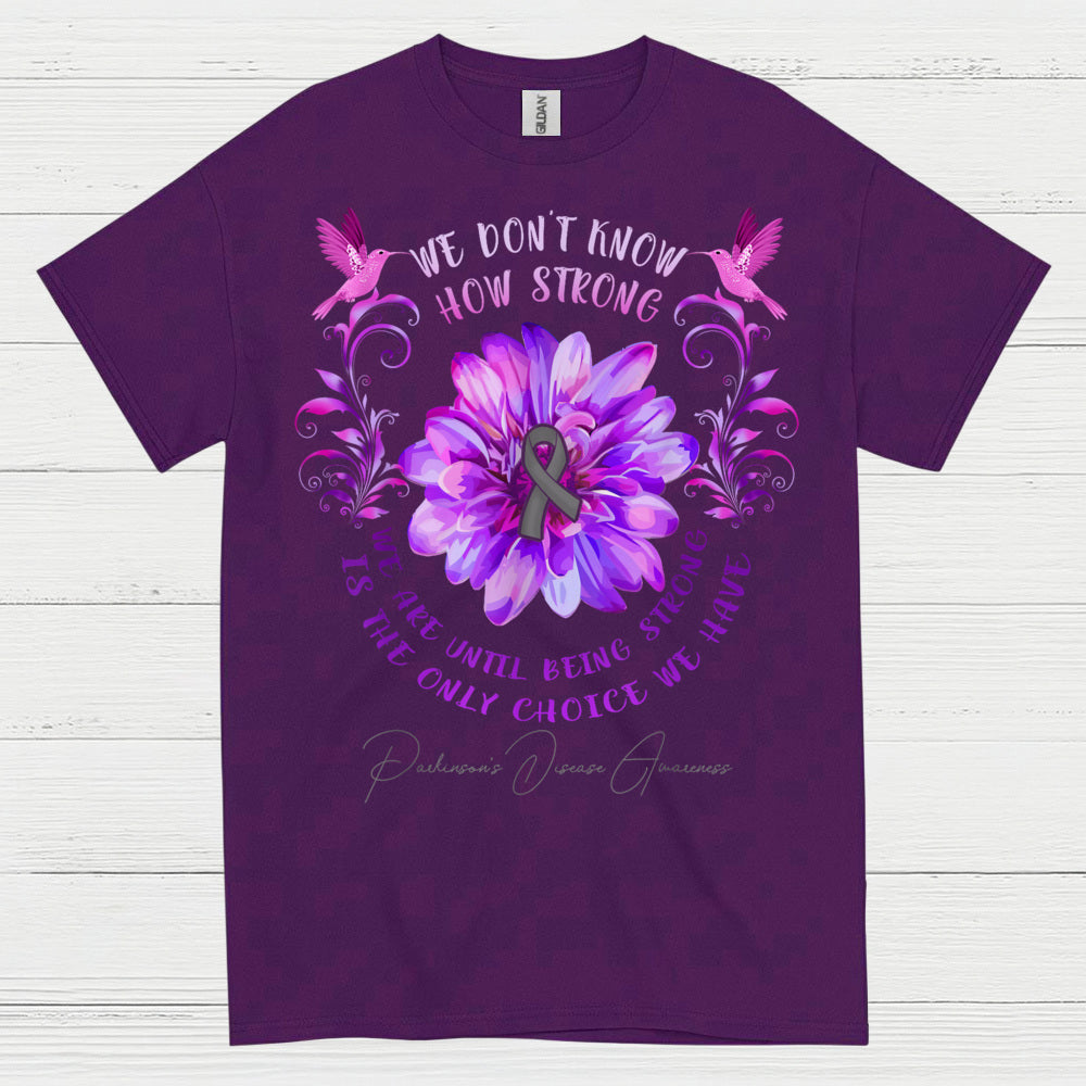 We Dont Know How Strong Parkinsons T Shirt