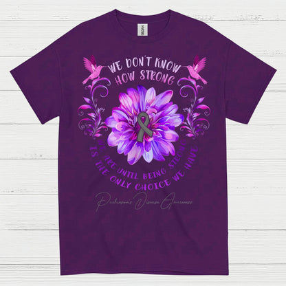 We Dont Know How Strong Parkinsons T Shirt