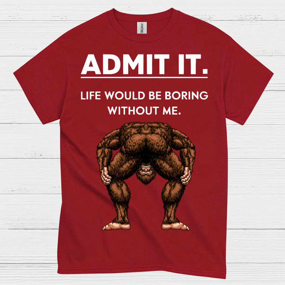 Admit It Bigfoot Funny Quote T Shirt