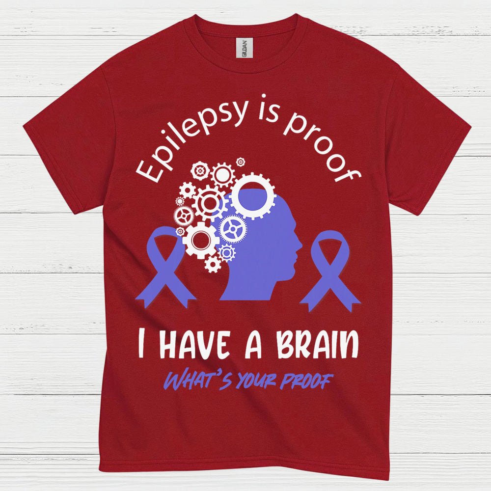 Epilepsy Is Proof I Have A Brain T Shirt