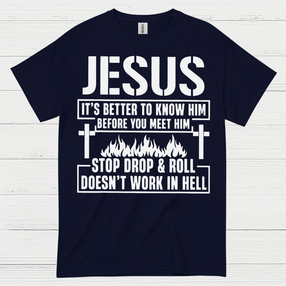 Jesus Know Him Before You Meet Him Christian T Shirt