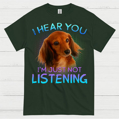 I Hear You Im Just Not Listening Dachshund Dog T Shirt