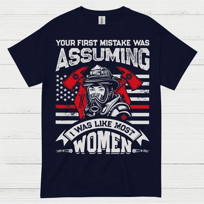 Assuming I Wasn’t Like Most Women Firefighter T Shirt