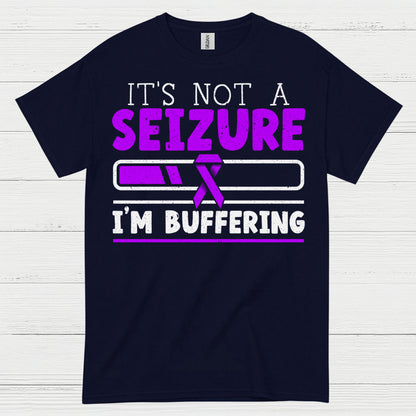 Its Not A Seizure Im Buffering T Shirt