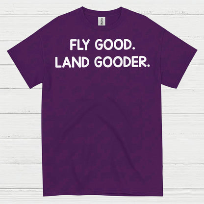Fly Good Land Gooder T Shirt