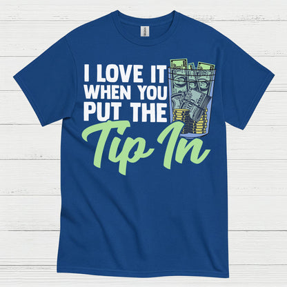 I Love It When You Tip In T Shirt