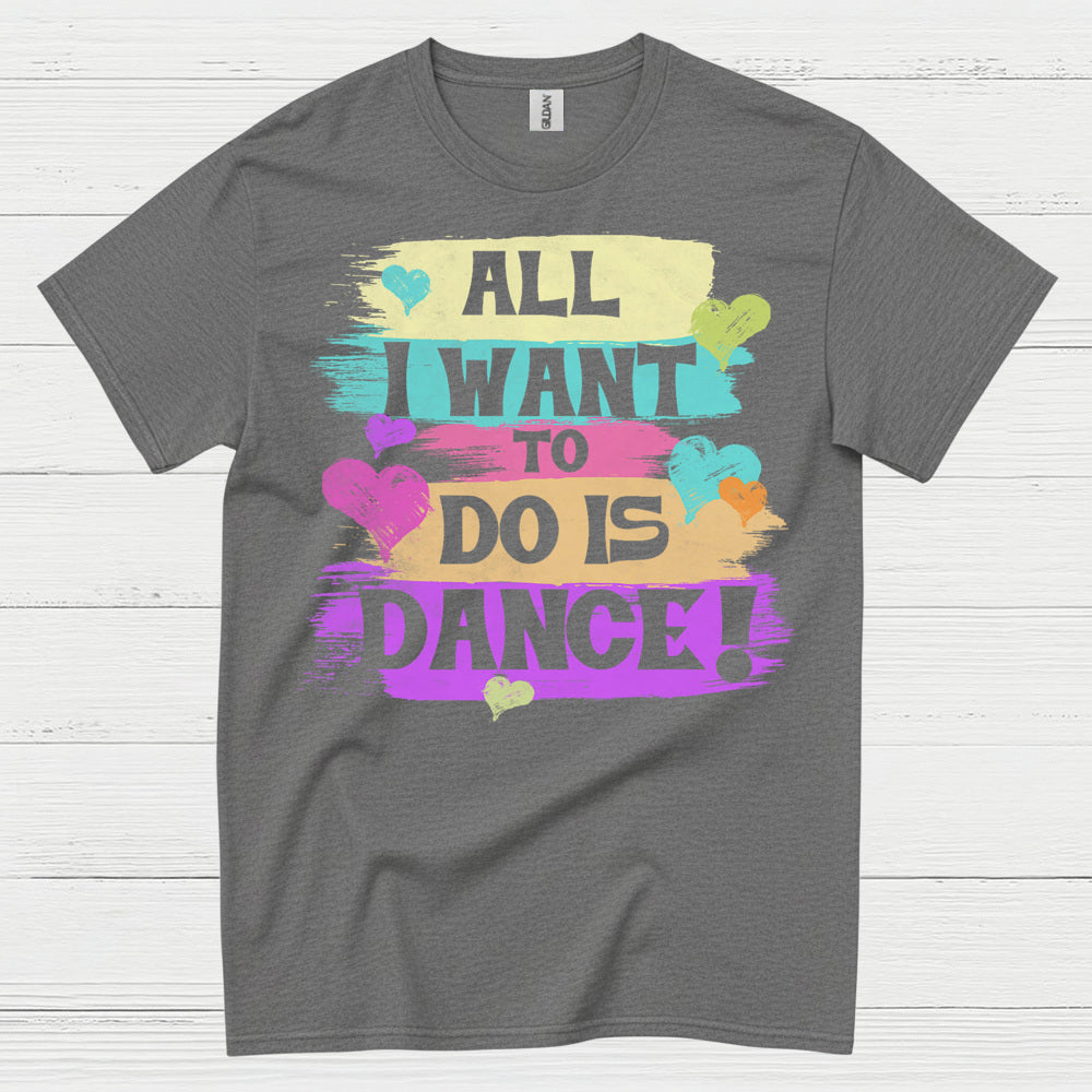 All I Want Dance Lover T Shirt