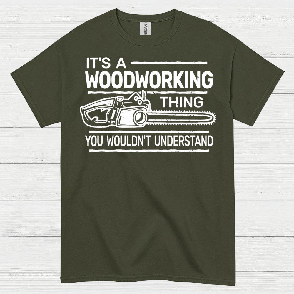It’s A Woodworking Thing T Shirt
