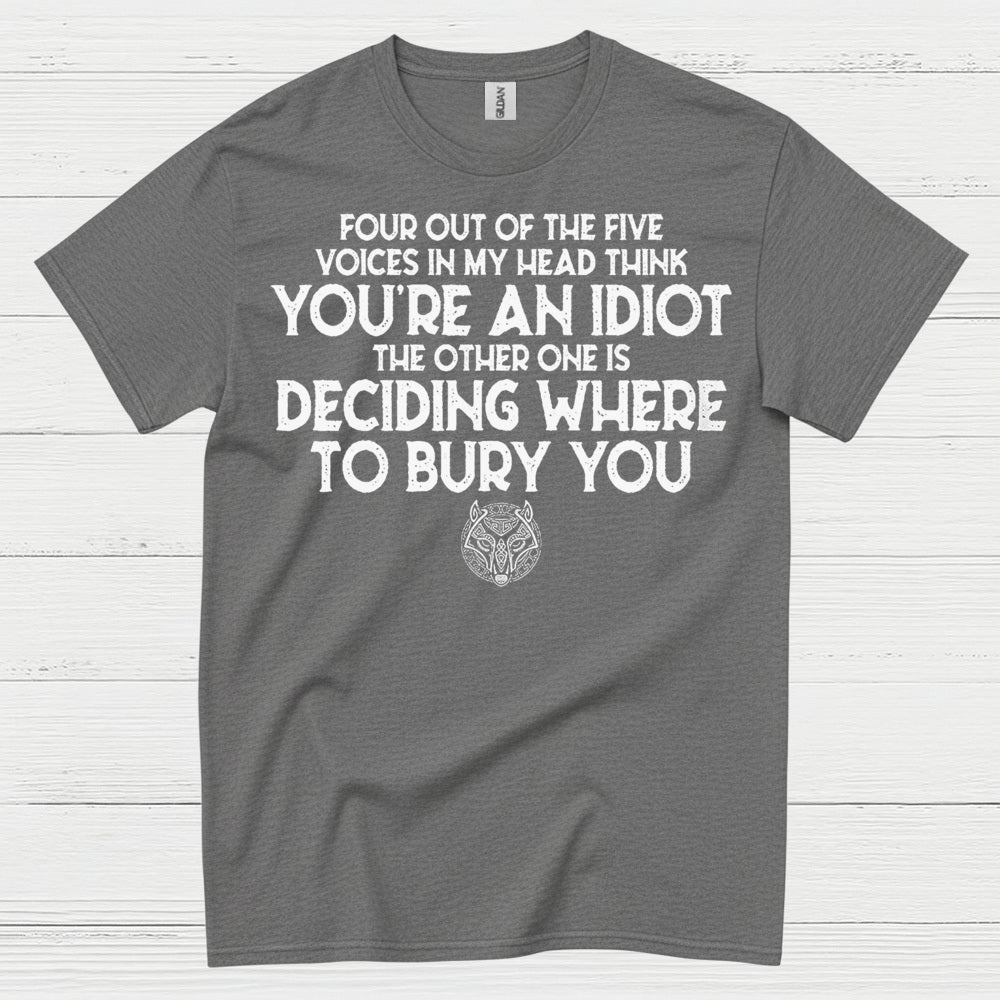 Four Out Of Five Voices Think You're An Idiot T Shirt