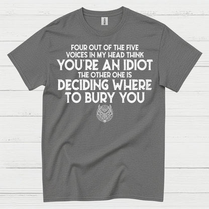 Four Out Of Five Voices Think You're An Idiot T Shirt