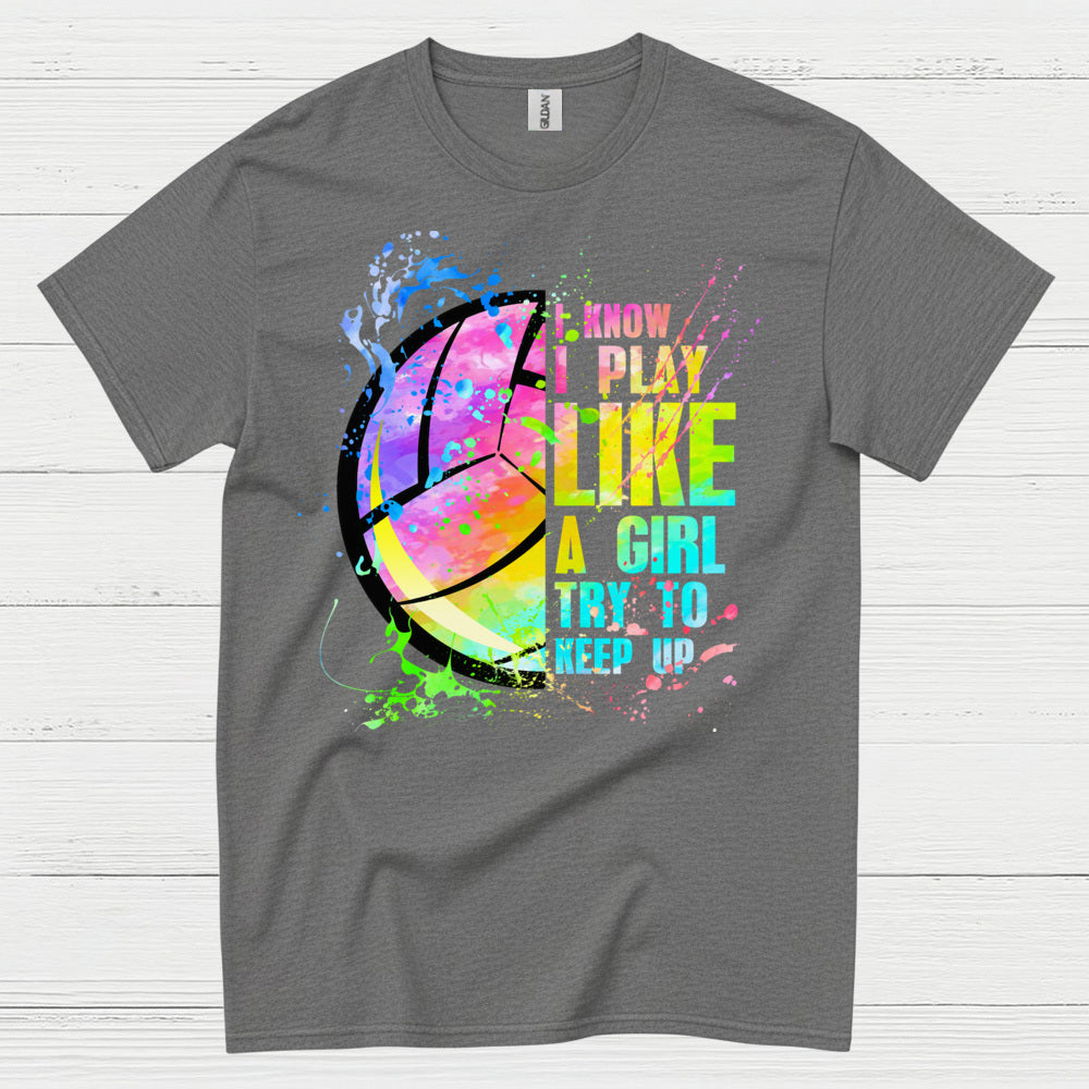 I Know I Play Like a Girl Volleyball T Shirt