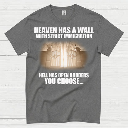 Heaven Has A Wall With Strict Immigration Hell Has Open Borders You Choose T Shirt