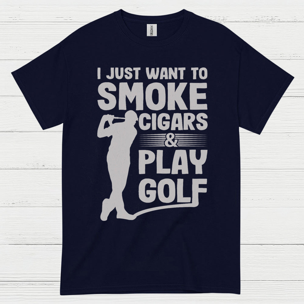 I Just Want To Smoke Cigars Play Golf T Shirt