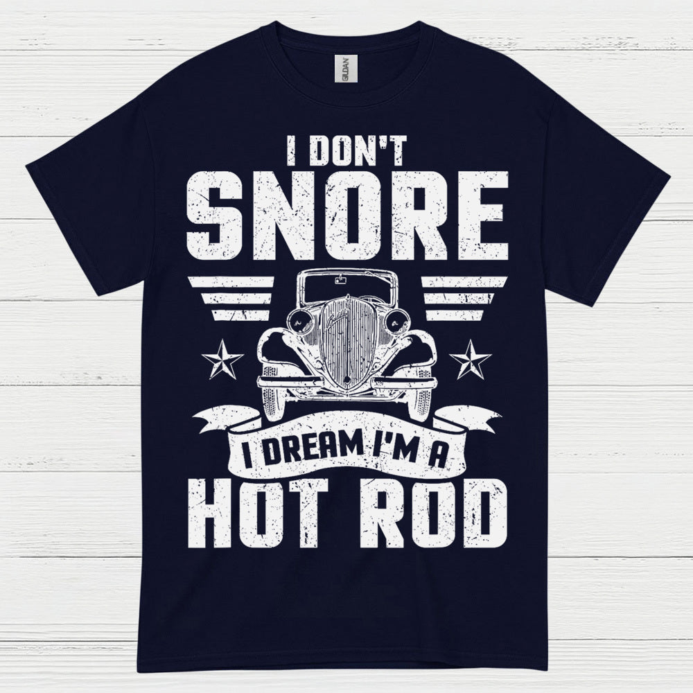I Don't Snore I Dream I'm A Hot Rod T Shirt