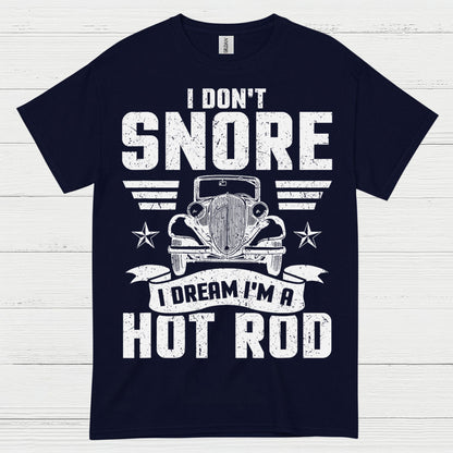 I Don't Snore I Dream I'm A Hot Rod T Shirt