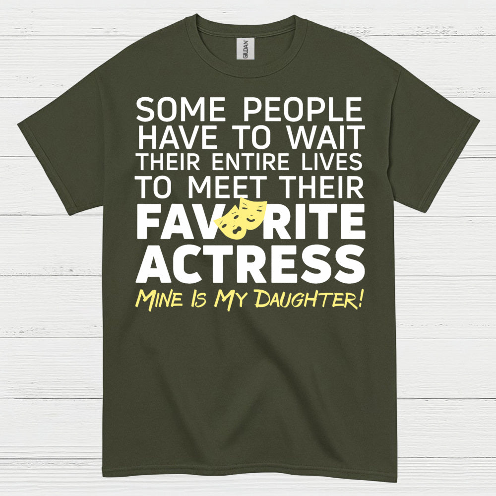 Some People Wait Favorite Actress Daughter T Shirt