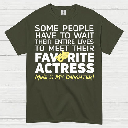 Some People Wait Favorite Actress Daughter T Shirt