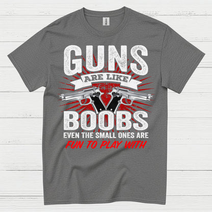 Guns Are Like Boobs Funny Tactical Humor T Shirt