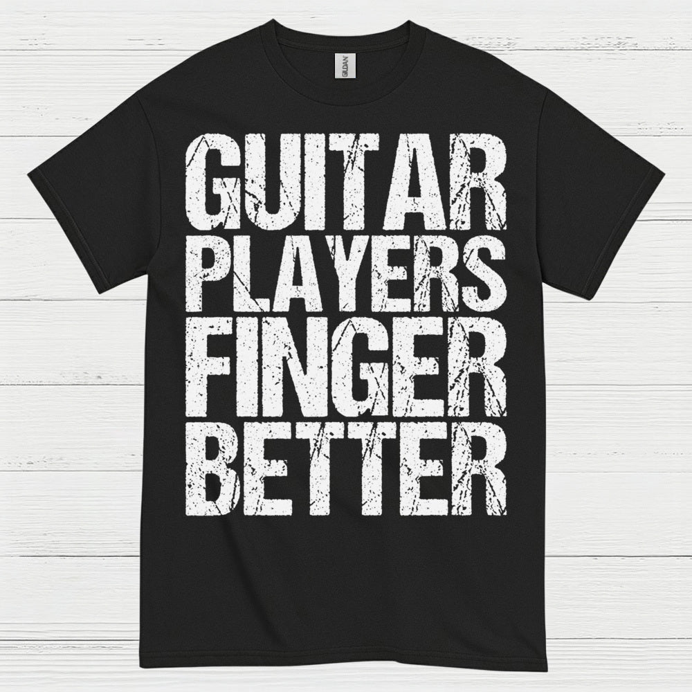 Guitar Players Finger Better T Shirt