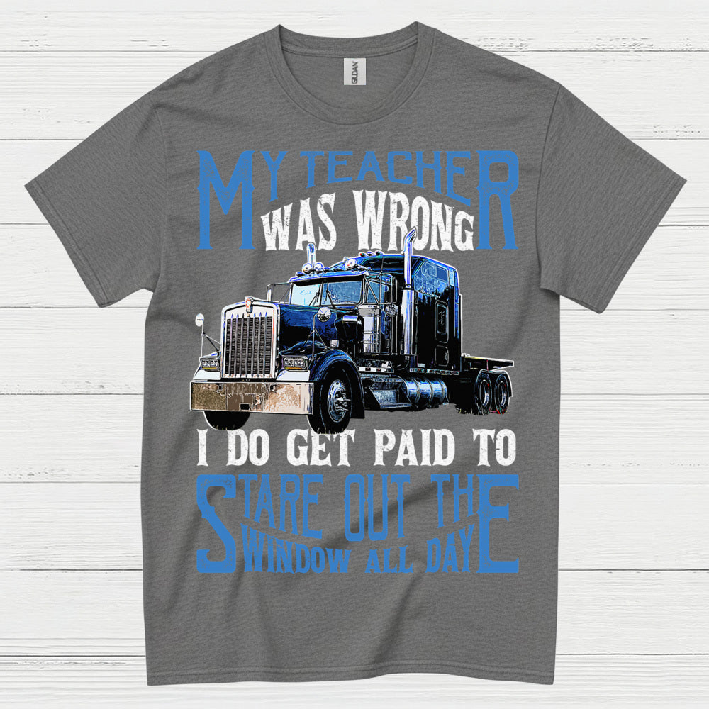 My Teacher Was Wrong Truck Driver T Shirt