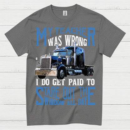 My Teacher Was Wrong Truck Driver T Shirt