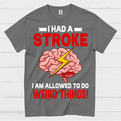 I Had A Stroke Weird Things Humor Awareness T Shirt
