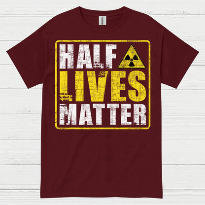 Half Lives Matter Science Humor T Shirt
