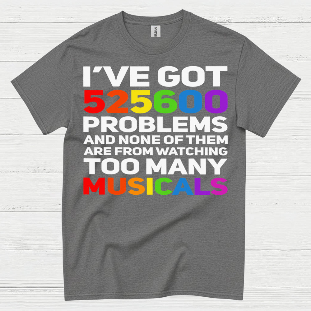 I’ve Got 525600 Problems Musical T Shirt