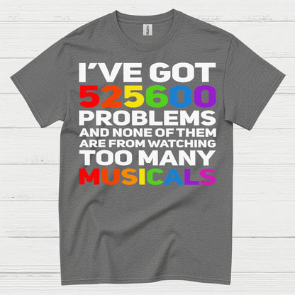 I’ve Got 525600 Problems Musical T Shirt