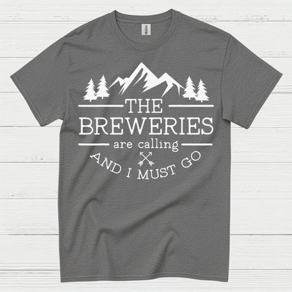 The Breweries Are Calling And I Must Go T Shirt