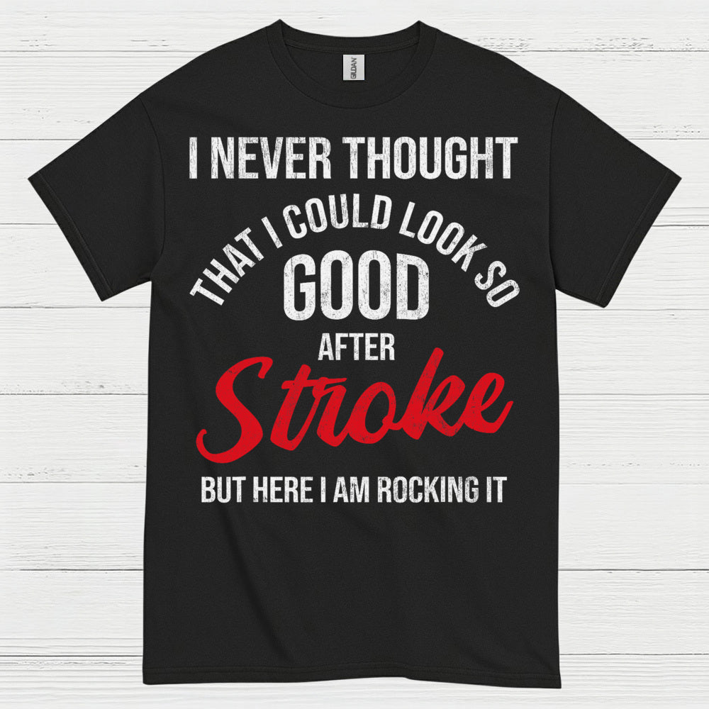I Never Thought I Could Look Good After Stroke T Shirt