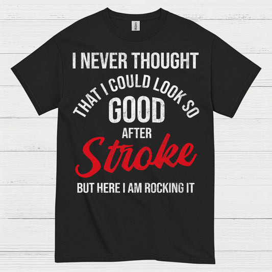 I Never Thought I Could Look Good After Stroke T Shirt