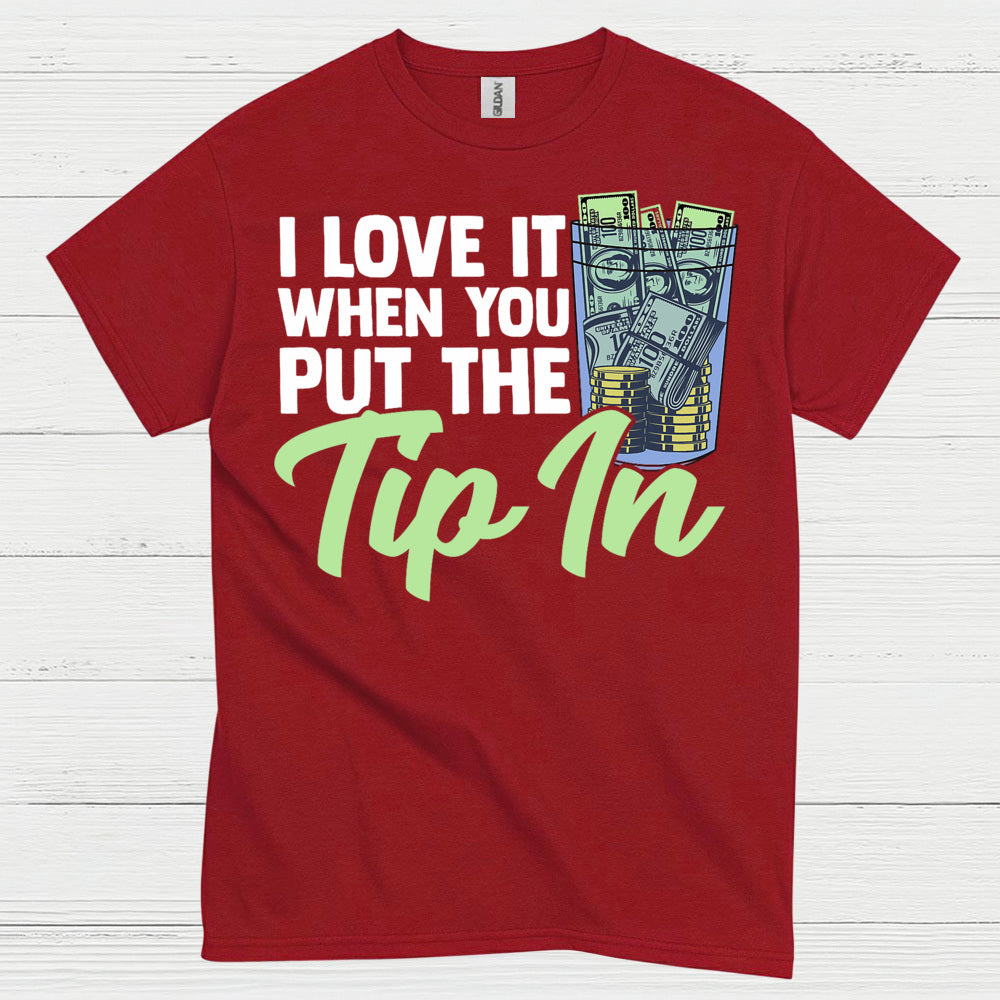 I Love It When You Tip In T Shirt