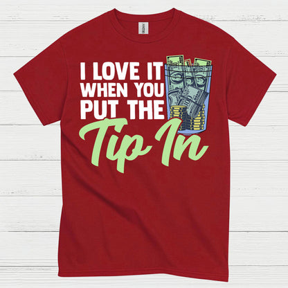 I Love It When You Tip In T Shirt