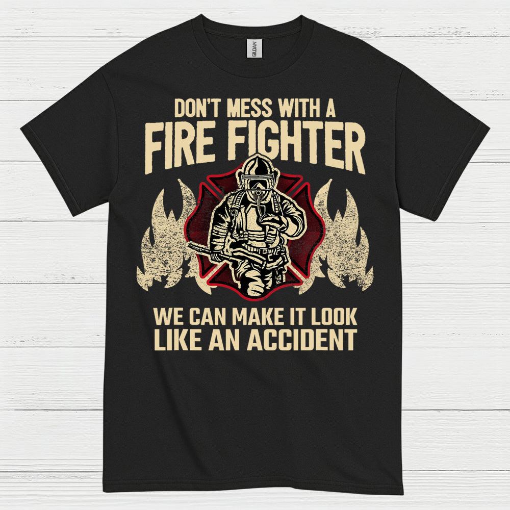 Don’t Mess With a Firefighter Accident Humor T Shirt