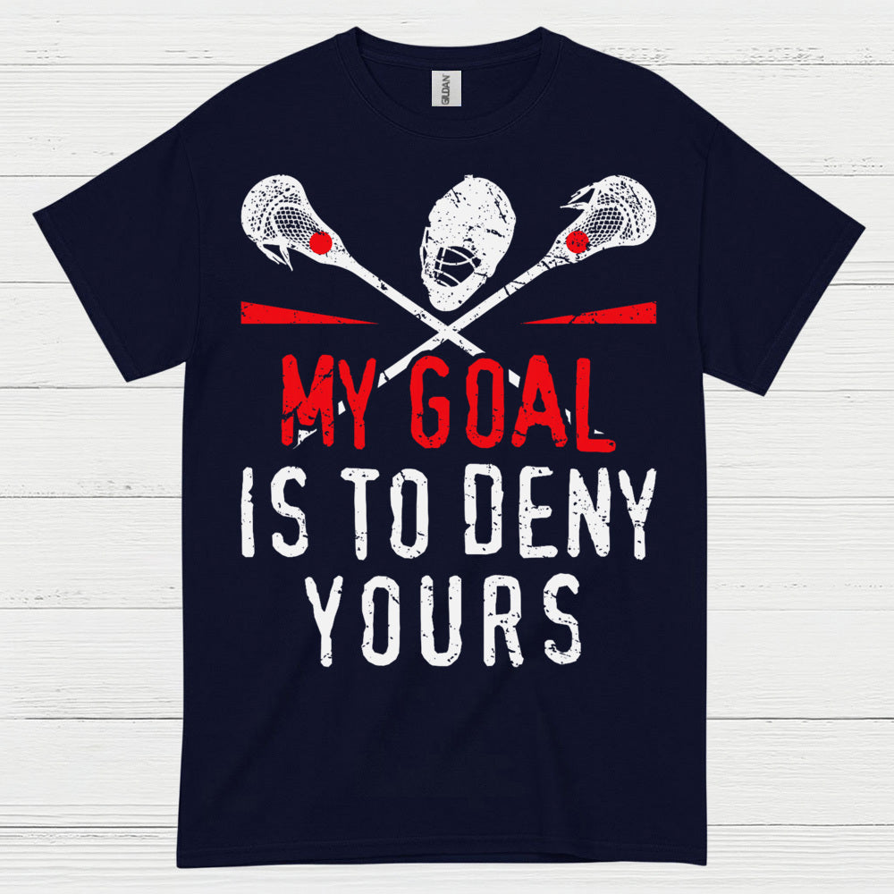My Goal Is To Deny Yours Lacrosse T Shirt