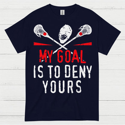 My Goal Is To Deny Yours Lacrosse T Shirt
