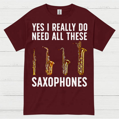 Need All These Saxophones Funny Music T Shirt