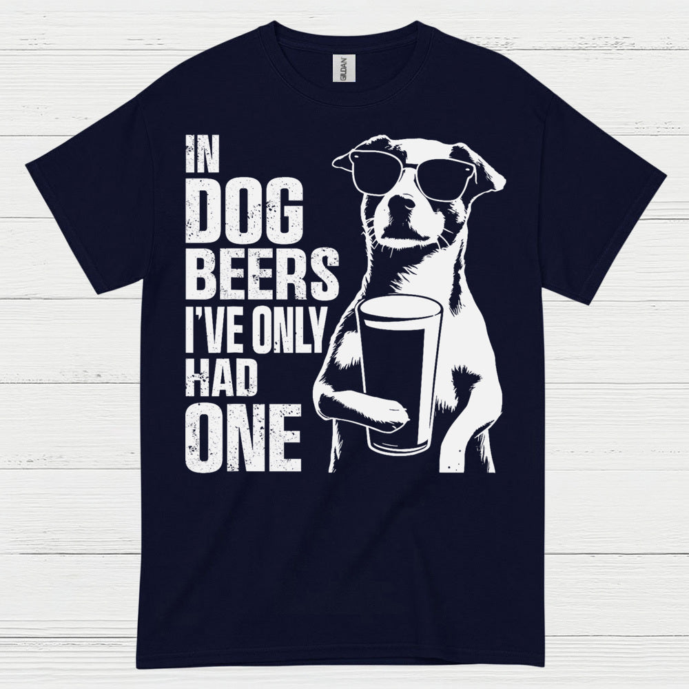 In Dog Beers I've Only Had One Dog T Shirt