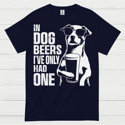 In Dog Beers I've Only Had One Dog T Shirt