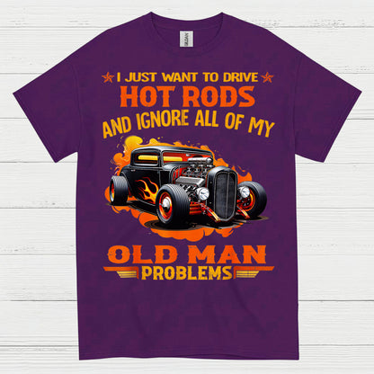 I Just Want To Drive Hot Rods T Shirt