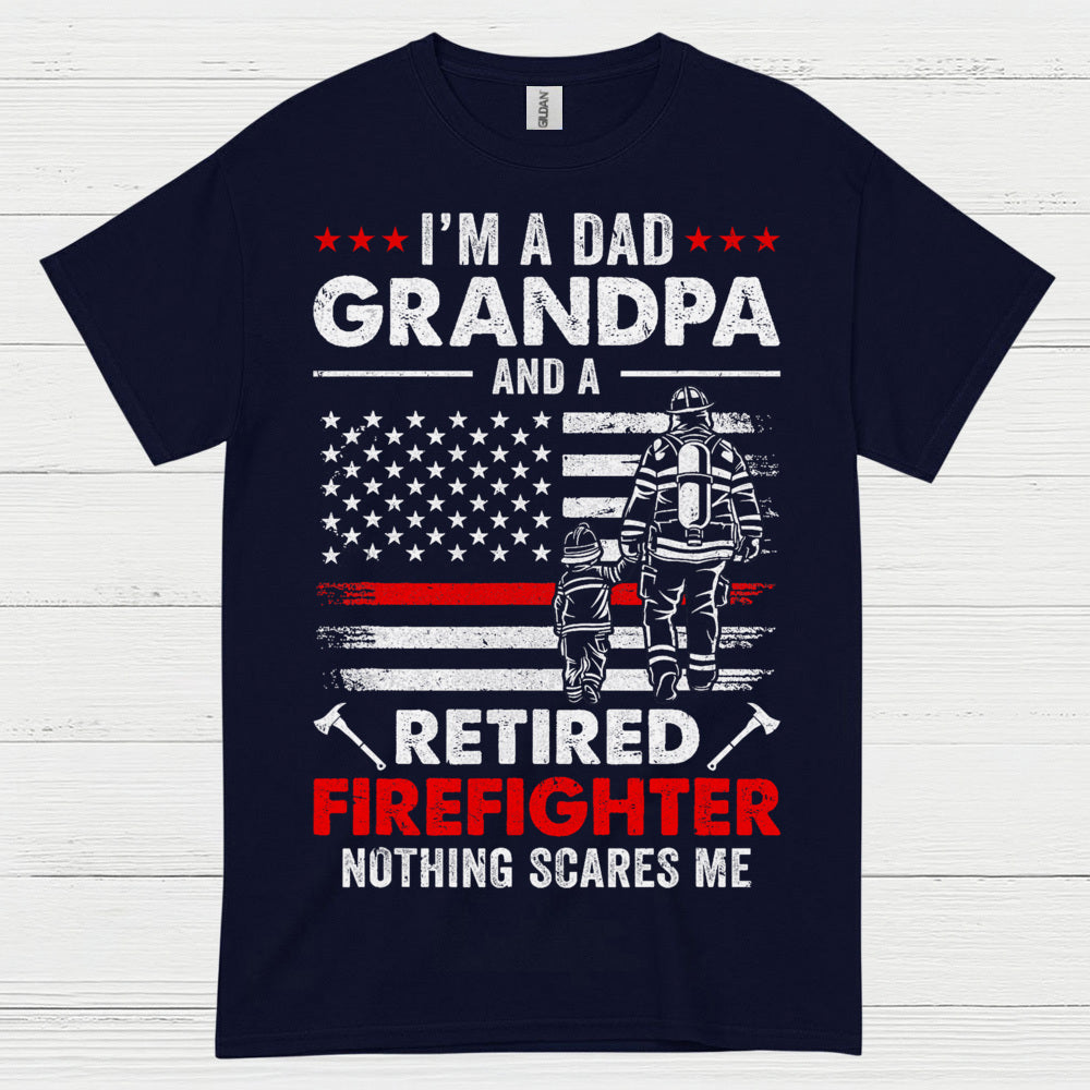 Dad Grandpa Retired Firefighter Nothing Scares Me T Shirt
