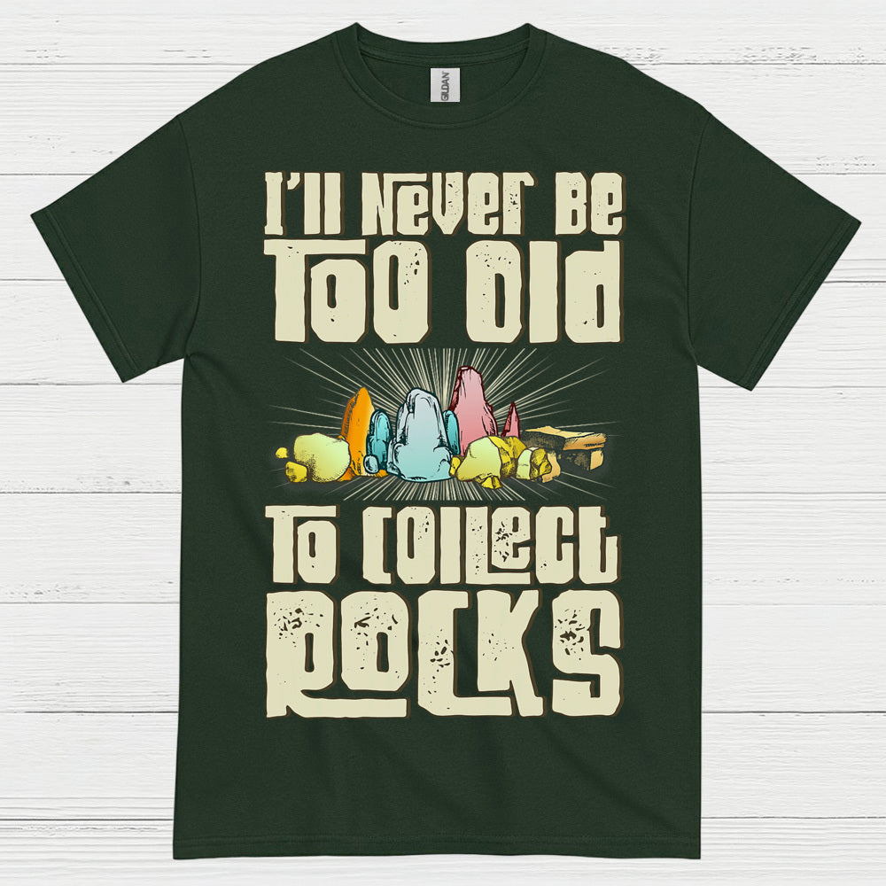 Never Too Old To Collect Rocks T Shirt