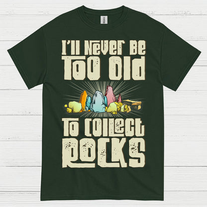 Never Too Old To Collect Rocks T Shirt