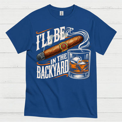 I’ll Be In The Backyard Funny Whiskey T Shirt