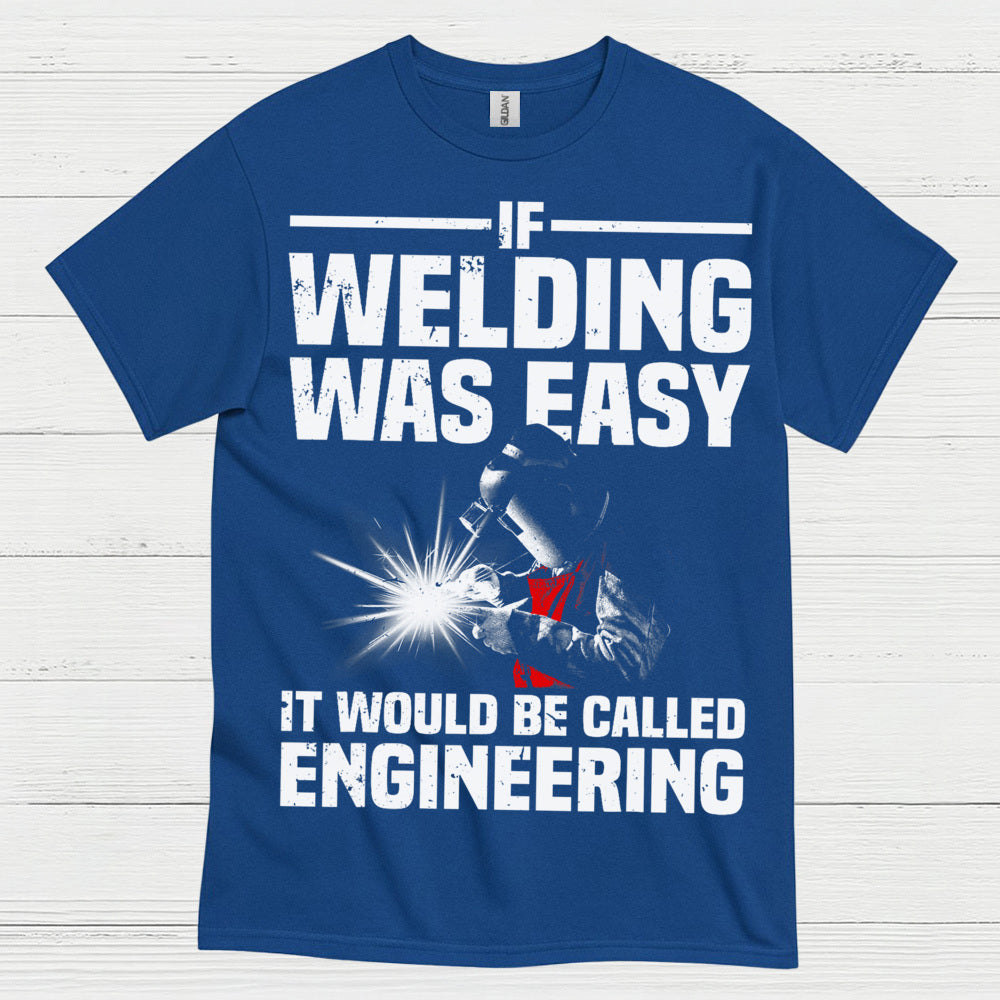 Welding Was Easy Engineering T Shirt