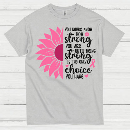 You Never Know How Strong You Are T Shirt